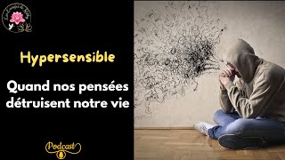 Hypersensible  Quand nos pensées détruisent notre vie [upl. by Oner269]