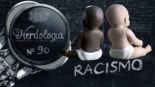 Racismo  Nerdologia [upl. by Malorie]