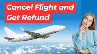 How to Cancel Flight and Get Refund  Get a Refund on Non Refundable Flight [upl. by Tarfe]