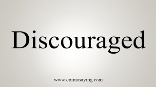 How To Say Discouraged [upl. by Loleta]