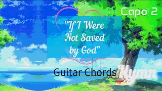 If I Were Not Saved by God Hymn Guitar Chords Capo 2 [upl. by Anuahsal]