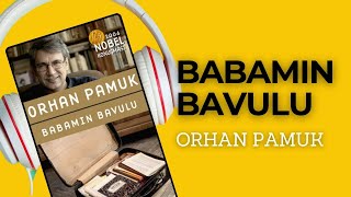 BABAMIN BAVULU  ORHAN PAMUK SESLİ KİTAP ÖZETİ  kitapözeti seslikitap orhanpamuk kitap [upl. by Noguchi745]