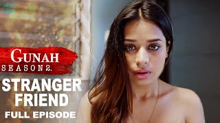 Gunah  Stranger Friend  गुनाह  अजनबी दोस्त  Season 2  Full Episode  FWFOriginals [upl. by Theis]