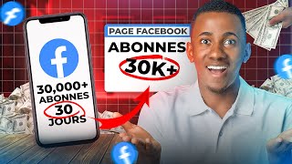 De 0 a 30000 Abonnes En 30 Jours Comment Avoir Des Abonnes Sur Ta Page Facebook [upl. by Quar]