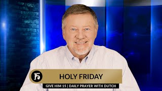 Holy Friday  Give Him 15 Daily Prayer with Dutch  March 29 2024 [upl. by Adria255]