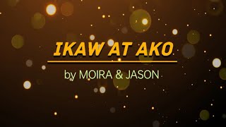 IKAW AT AKO by MOIRA and JASON [upl. by Enidanreb87]