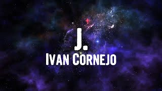 Ivan Cornejo  J Lyrics [upl. by Kelleher]