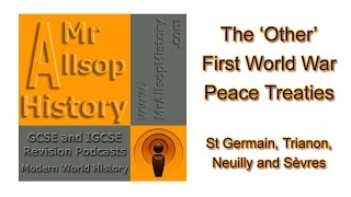 The Other WW1 Peace Treaties St Germain Trianon Neuilly Sèvres  GCSE amp IGCSE History Revision [upl. by Ayarahs815]