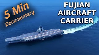 Fujian Aircraft Carrier  5 Minute Documentary [upl. by Anirtek]