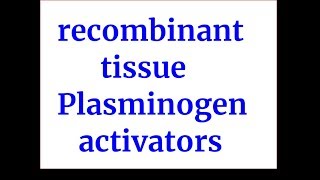 recombinant tissue plasminogen activators rtPA [upl. by Akiner]