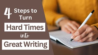 4 Step Playbook to Turn Hard Times into Great Writing [upl. by Hoppe]