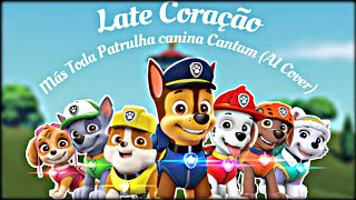 Late Coração  más todos os filhotes da Patrulha Canina Cantam AI Cover [upl. by Kain]