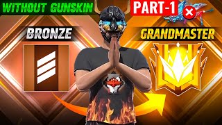 BRONZE TO GRANDMASTER 🔥PART 1  NO GUN SKIN CHALLENGE  GARENA FREE FIRE [upl. by Eda448]