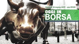 Oggi In Borsa linea diretta con i mercati  14 marzo 2019 [upl. by Samled]