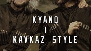 KYANQ  KAVKAZ STYLE  kavkaz circassiaN [upl. by Ewart320]