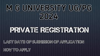 M G UNIVERSITY UGPG PRIVATE REGISTRATION 2024 LAST DATE OF SUBMISSION OF APPLICATIONHOW TO APPLY [upl. by Ranique]