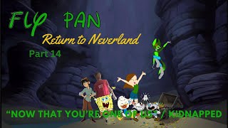 quotFly Pan Return to Neverlandquot Part 14  quotNow That youre One of Usquot  Kidnapped [upl. by Nue227]