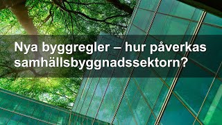 Nya byggregler  hur påverkas samhällsbyggnadssektorn [upl. by Fruin]