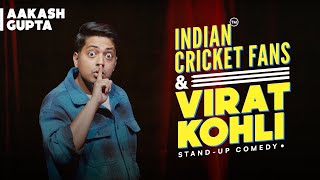 Indian Cricket Fans amp Virat Kohli  Aakash Gupta  Standup Comedy [upl. by Seys]