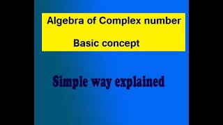 Algebra of Complex number basic concept explained easy way [upl. by Amalie948]