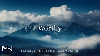 Worthy  Soaking Worship Music Into Heavenly Sounds  Instrumental Soaking Worship [upl. by Adleremse971]