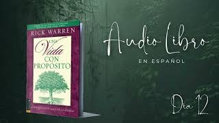 Una Vida con Propósito  Rick Warren  Dia 12  Desarrolla tu amistad con Dios  AUDIOLIBRO [upl. by Bruno]