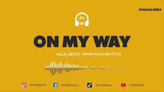 On My Way Nasheed Instrumental Vocals only HalalBeats [upl. by Wooldridge405]