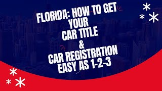 FLORIDA  HOW TO GET YOUR CAR TITLE and CAR REGISTRATION  DMV INFORMATION SERIES 2 EASY AS 123 [upl. by Wilt]