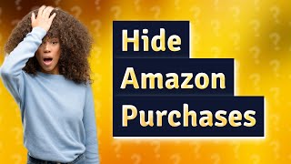 Can I hide Amazon purchase from history [upl. by Llenrag5]