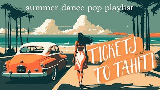 Playlist Tickets to Tahiti 🏝️🐠  dance pop summer music mix [upl. by Olinde]