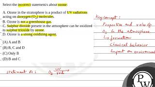 Select the incorrect statements about ozone A Ozone in the stratosphere is a product of UV ra [upl. by Daveta988]