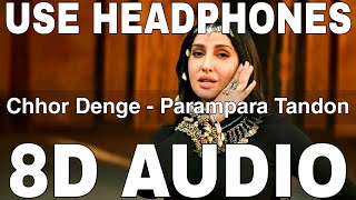 Chhor Denge 8D Audio  Parampara Tandon  SachetParampara  Nora Fatehi Ehan Bhat [upl. by Sokim345]