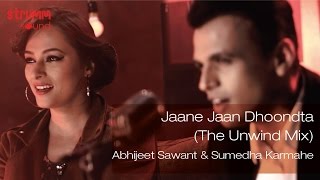 Jaane Jaan Dhoondta I The Unwind Mix I Abhijeet Sawant I Sumedha Karmahe [upl. by Ahsats]