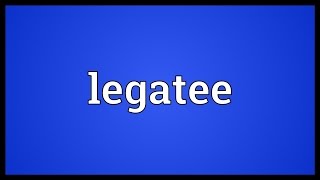 Legatee Meaning [upl. by Folberth]