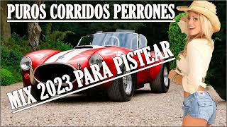 50 Exitos Puros Corridos Perrones Mix 2023 Para Pistear [upl. by Nyahs456]