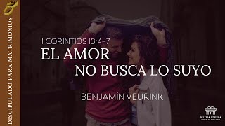 El amor no busca lo suyo  1 Corintios 1347  Benjamín Veurink [upl. by Ashwin]