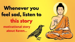 Whenever you feel sad listen to this story  motivational story about Raven  buddhablessyou [upl. by Schuster]