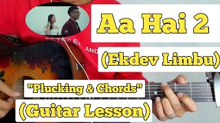 Aa Hai 2  Ekdev Limbu  Guitar Lesson  Plucking amp Chords [upl. by Daiz]