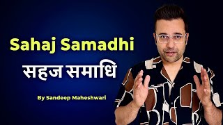 Sahaj Samadhi  सहज समाधि  Sandeep Maheshwari  Spirituality Session  Hindi [upl. by Noevad867]