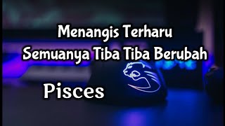 Pisces😭Menangis Terharu Semuanya Tiba Tiba Berubah Nyata🎁🌹😘 [upl. by Atteoj]