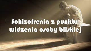 Schizofrenia z punktu widzenia osoby bliskiej [upl. by Halil]