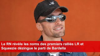 Le RN révèle les noms des premiers ralliés LR et Squeezie dézingue le parti de Bardella [upl. by Aihsila415]