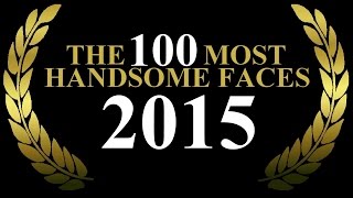 The 100 Most Handsome Faces of 2015 [upl. by Xxam546]