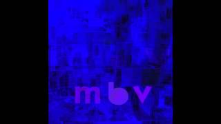 she found now  m b v  my bloody valentine [upl. by Vitek473]