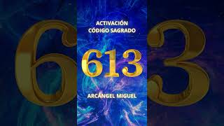 La más Poderosa Activación del Código Sagrado 613 ARCÁNGEL MIGUEL  bykami agesta codigosagesta [upl. by Calabresi220]