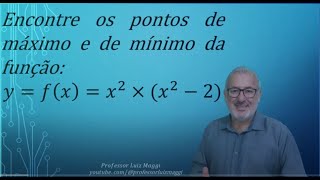 PONTOS DE MÁXIMO E DE MÍNIMO DE UMA FUNÇÃO E O TESTE DAS DERIVADAS 1 E 2professorluizmaggi [upl. by Iney]