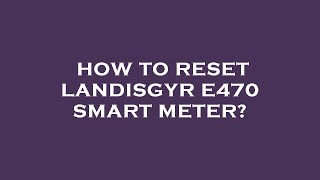 SOFTWARE MAP 110amp120 LANDISGYR METER [upl. by Hagerman504]