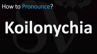 How to Pronounce Koilonychia CORRECTLY [upl. by Lleval]