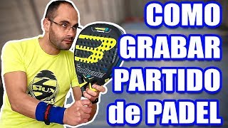 COMO GRABAR un PARTIDO de PADEL [upl. by Aiekam264]