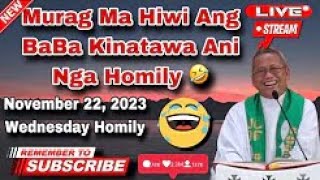 November 22 2023 😂 Murag Ma Hiwi Ang BaBa Kinatawa Ani Nga Homily 🤣 Fr Ciano Ubod [upl. by Cohleen]